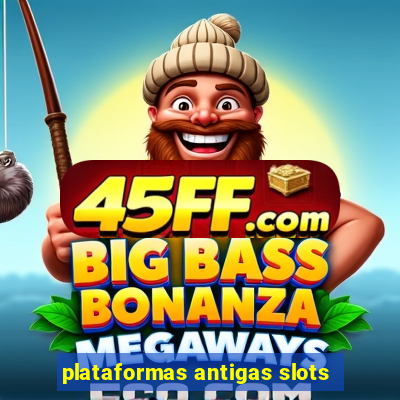 plataformas antigas slots